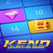 yarichin b club dublado